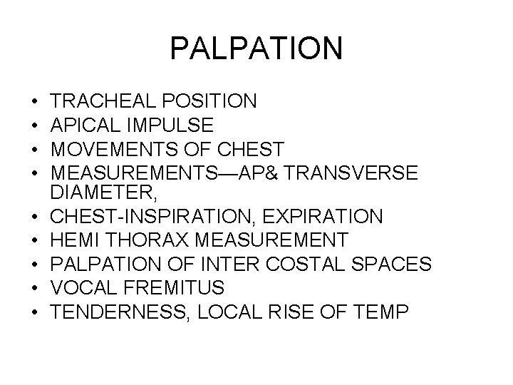 PALPATION • • • TRACHEAL POSITION APICAL IMPULSE MOVEMENTS OF CHEST MEASUREMENTS—AP& TRANSVERSE DIAMETER,