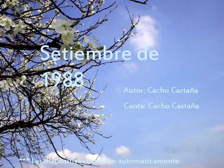 Setiembre de 1988 Autor: Cacho Castaña Canta: Cacho Castaña *** Las diapositivas cambian automáticamente