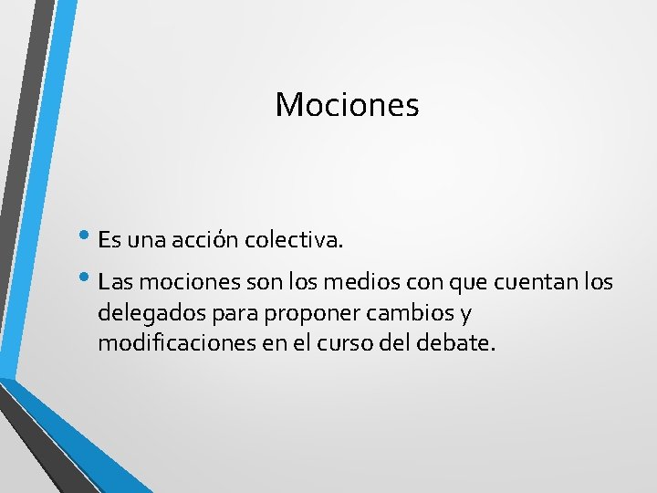 Mociones • Es una acción colectiva. • Las mociones son los medios con que