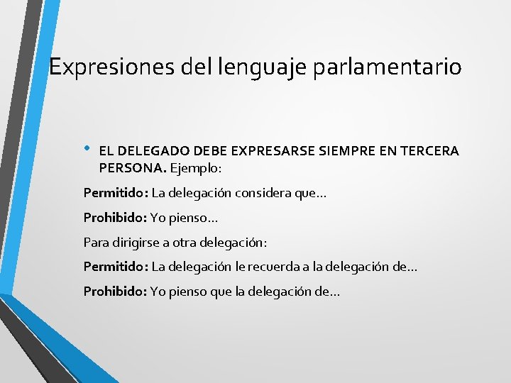 Expresiones del lenguaje parlamentario • EL DELEGADO DEBE EXPRESARSE SIEMPRE EN TERCERA PERSONA. Ejemplo: