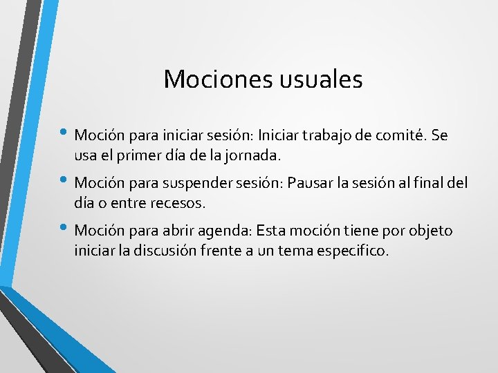 Mociones usuales • Moción para iniciar sesión: Iniciar trabajo de comité. Se usa el