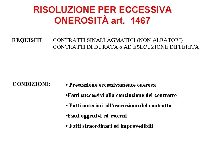 RISOLUZIONE PER ECCESSIVA ONEROSITÀ art. 1467 REQUISITI: CONDIZIONI: CONTRATTI SINALLAGMATICI (NON ALEATORI) CONTRATTI DI