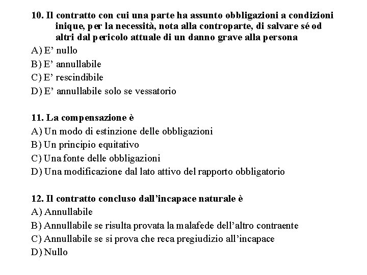 10. Il contratto con cui una parte ha assunto obbligazioni a condizioni inique, per