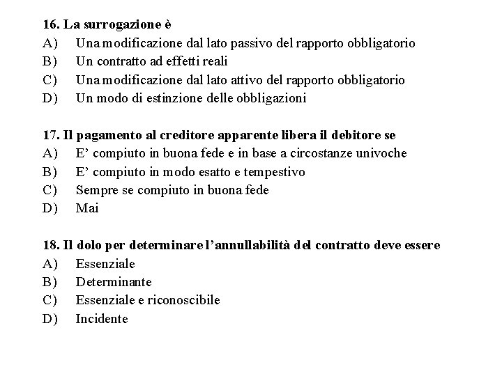 16. La surrogazione è A) Una modificazione dal lato passivo del rapporto obbligatorio B)