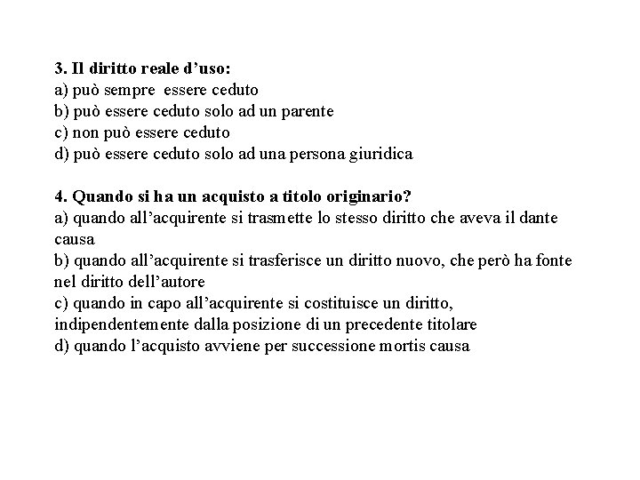 3. Il diritto reale d’uso: a) può sempre essere ceduto b) può essere ceduto