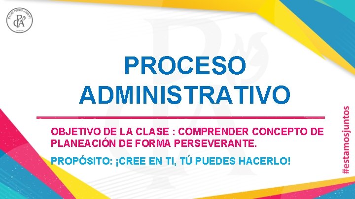 PROCESO ADMINISTRATIVO OBJETIVO DE LA CLASE : COMPRENDER CONCEPTO DE PLANEACIÓN DE FORMA PERSEVERANTE.