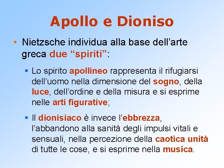 Apollo e Dioniso • Nietzsche individua alla base dell’arte greca due “spiriti”: § Lo