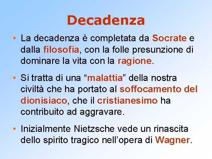 Decadenza • La decadenza è completata da Socrate e dalla filosofia, con la folle