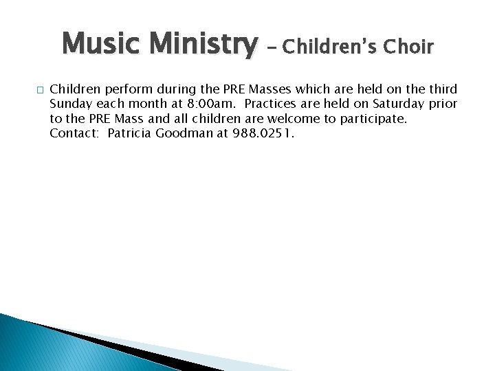 Music Ministry – Children’s Choir � Children perform during the PRE Masses which are