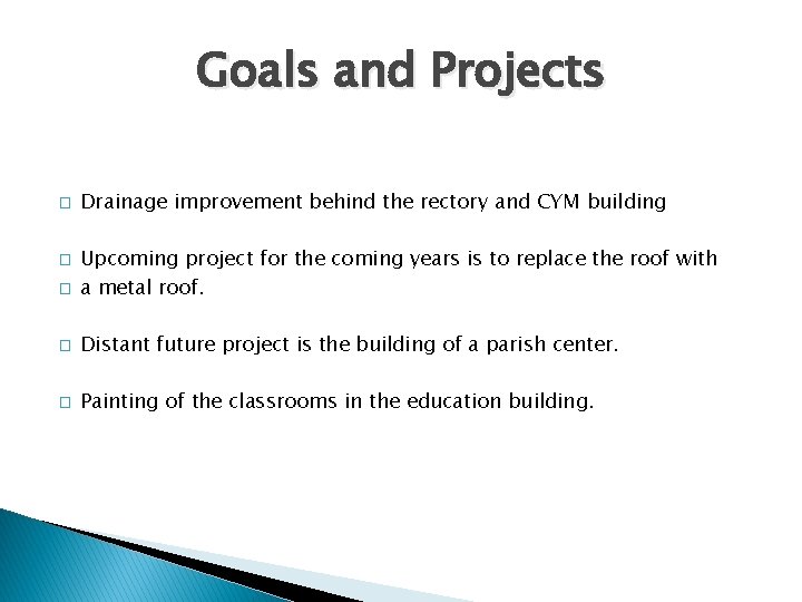 Goals and Projects � Drainage improvement behind the rectory and CYM building � Upcoming