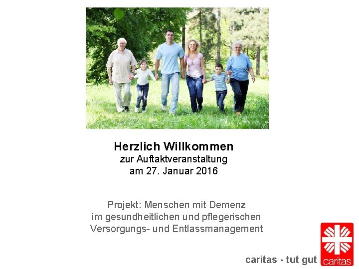 Herzlich Willkommen zur Auftaktveranstaltung am 27. Januar 2016 Projekt: Menschen mit Demenz im gesundheitlichen