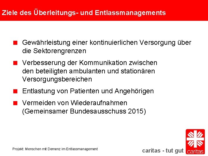 Ziele des Überleitungs- und Entlassmanagements Gewährleistung einer kontinuierlichen Versorgung über die Sektorengrenzen Verbesserung der