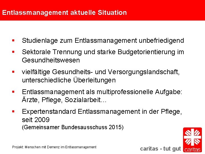 Entlassmanagement aktuelle Situation § Studienlage zum Entlassmanagement unbefriedigend § Sektorale Trennung und starke Budgetorientierung