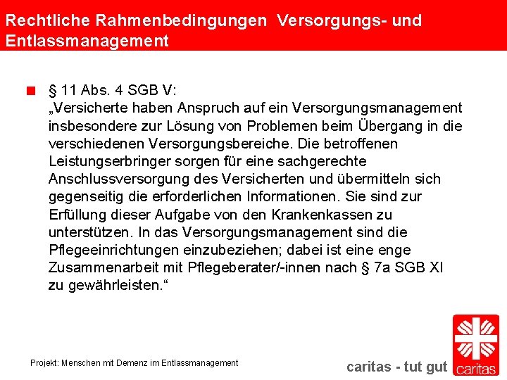 Rechtliche Rahmenbedingungen Versorgungs- und Entlassmanagement § 11 Abs. 4 SGB V: „Versicherte haben Anspruch