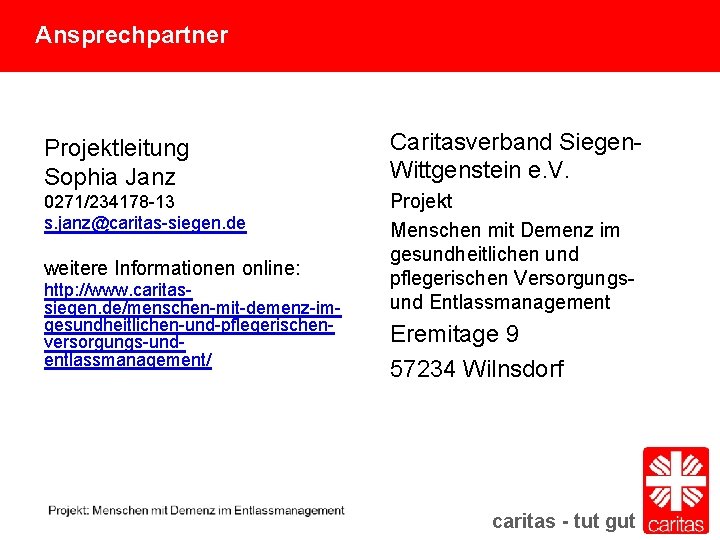 Ansprechpartner Projektleitung Sophia Janz 0271/234178 -13 s. janz@caritas-siegen. de weitere Informationen online: http: //www.