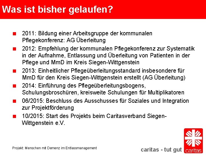 Was ist bisher gelaufen? 2011: Bildung einer Arbeitsgruppe der kommunalen Pflegekonferenz: AG Überleitung 2012: