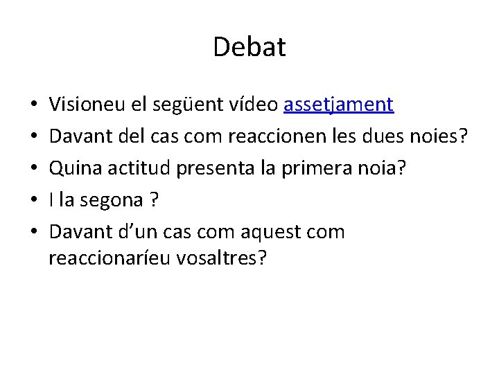 Debat • • • Visioneu el següent vídeo assetjament Davant del cas com reaccionen