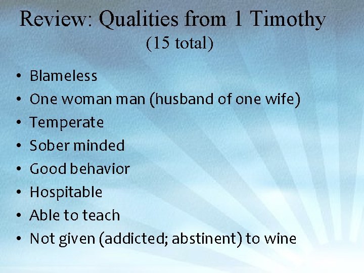 Review: Qualities from 1 Timothy (15 total) • • Blameless One woman (husband of