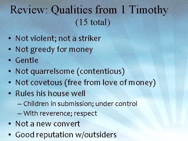 Review: Qualities from 1 Timothy (15 total) • • • Not violent; not a