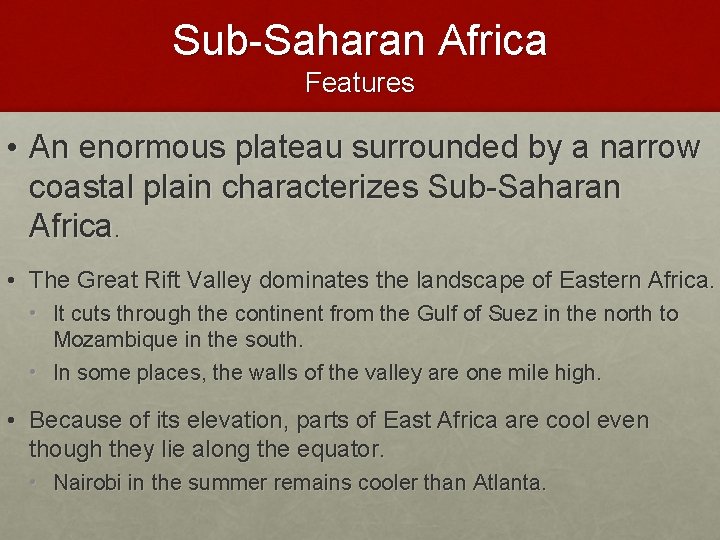 Sub-Saharan Africa Features • An enormous plateau surrounded by a narrow coastal plain characterizes