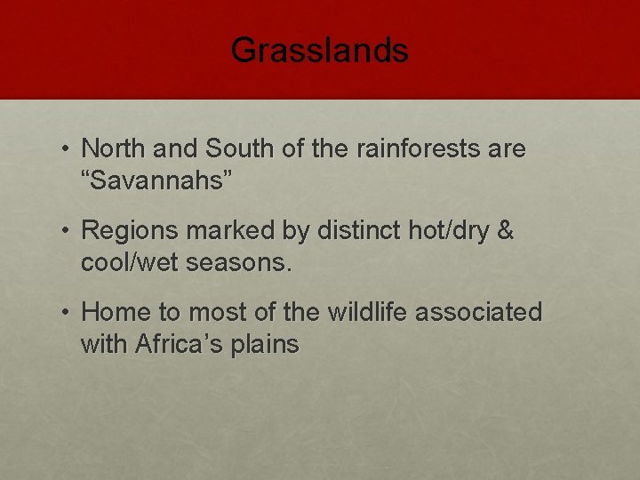 Grasslands • North and South of the rainforests are “Savannahs” • Regions marked by