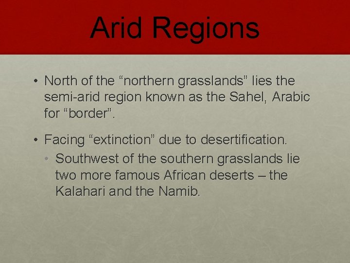 Arid Regions • North of the “northern grasslands” lies the semi-arid region known as