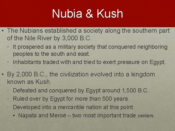 Nubia & Kush • The Nubians established a society along the southern part of