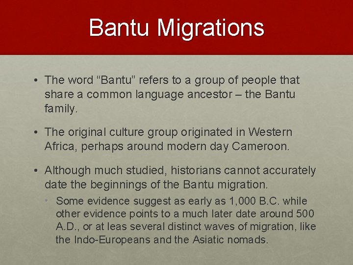 Bantu Migrations • The word “Bantu” refers to a group of people that share
