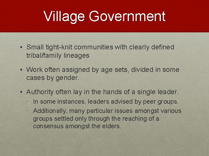 Village Government • Small tight-knit communities with clearly defined tribal/family lineages • Work often