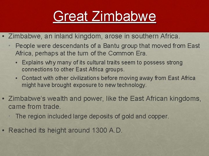 Great Zimbabwe • Zimbabwe, an inland kingdom, arose in southern Africa. • People were
