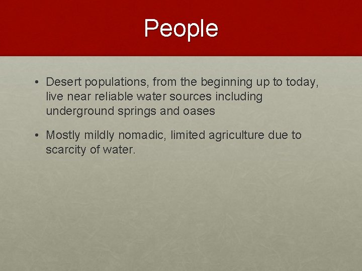 People • Desert populations, from the beginning up to today, live near reliable water