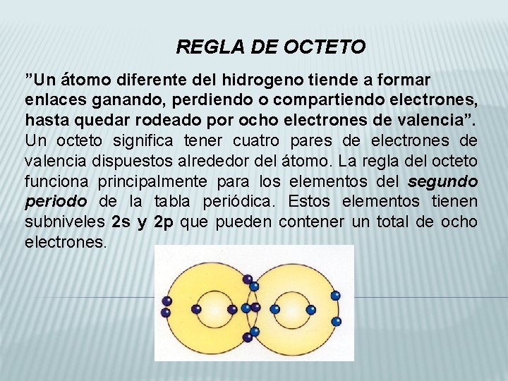 REGLA DE OCTETO ”Un átomo diferente del hidrogeno tiende a formar enlaces ganando, perdiendo