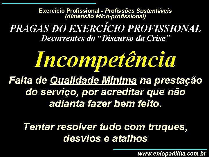 Exercício Profissional - Profissões Sustentáveis (dimensão ético-profissional) PRAGAS DO EXERCÍCIO PROFISSIONAL Decorrentes do “Discurso