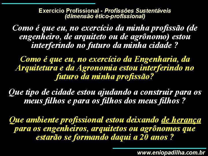 Exercício Profissional - Profissões Sustentáveis (dimensão ético-profissional) Como é que eu, no exercício da