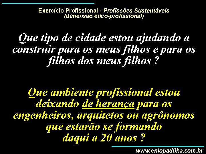 Exercício Profissional - Profissões Sustentáveis (dimensão ético-profissional) Que tipo de cidade estou ajudando a