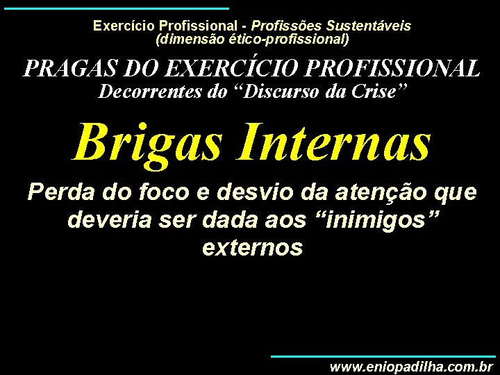 Exercício Profissional - Profissões Sustentáveis (dimensão ético-profissional) PRAGAS DO EXERCÍCIO PROFISSIONAL Decorrentes do “Discurso