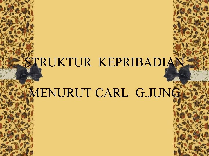 STRUKTUR KEPRIBADIAN MENURUT CARL G. JUNG 