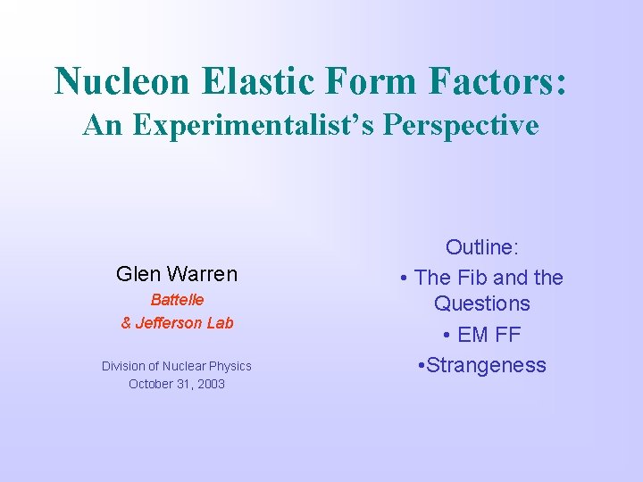 Nucleon Elastic Form Factors: An Experimentalist’s Perspective Glen Warren Battelle & Jefferson Lab Division