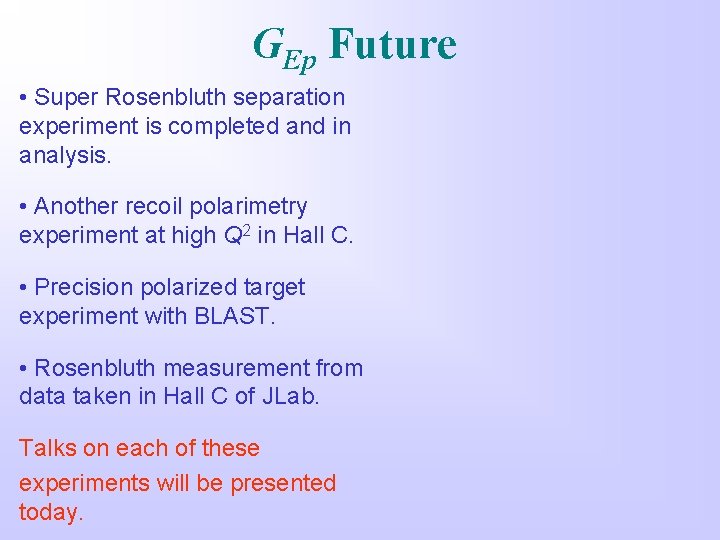 GEp Future • Super Rosenbluth separation experiment is completed and in analysis. • Another