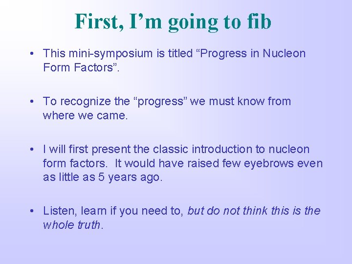 First, I’m going to fib • This mini-symposium is titled “Progress in Nucleon Form