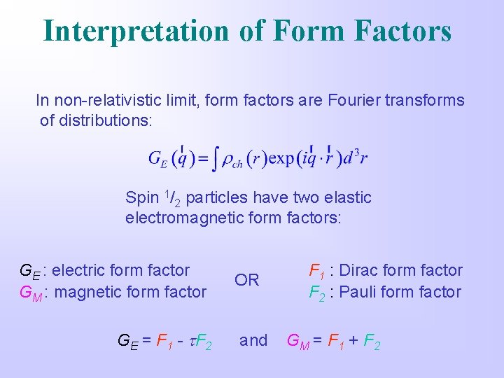 Interpretation of Form Factors In non-relativistic limit, form factors are Fourier transforms of distributions: