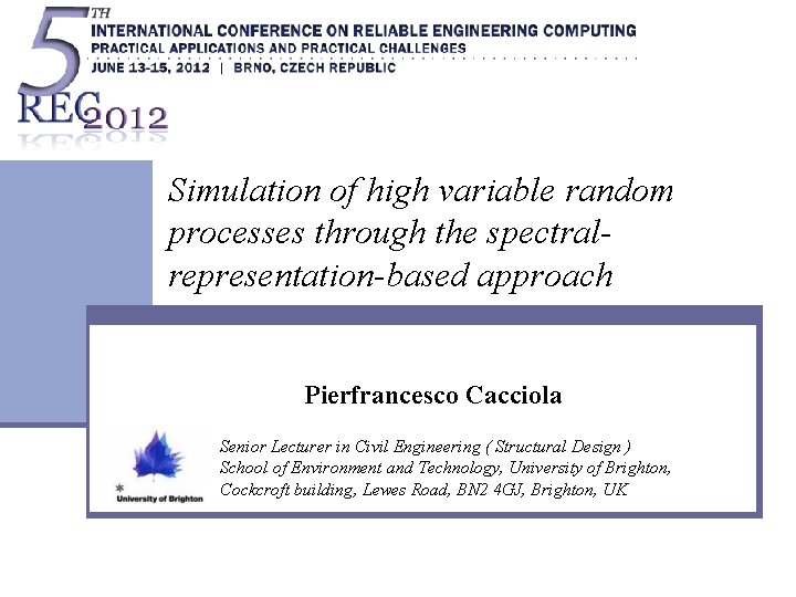 Simulation of high variable random processes through the spectralrepresentation-based approach Pierfrancesco Cacciola Senior Lecturer