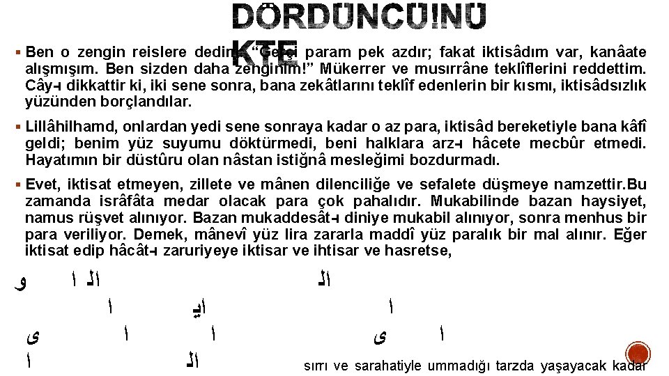 § Ben o zengin reislere dedim: “Gerçi param pek azdır; fakat iktisâdım var, kanâate