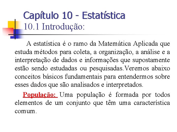 Capítulo 10 - Estatística 10. 1 Introdução: A estatística é o ramo da Matemática