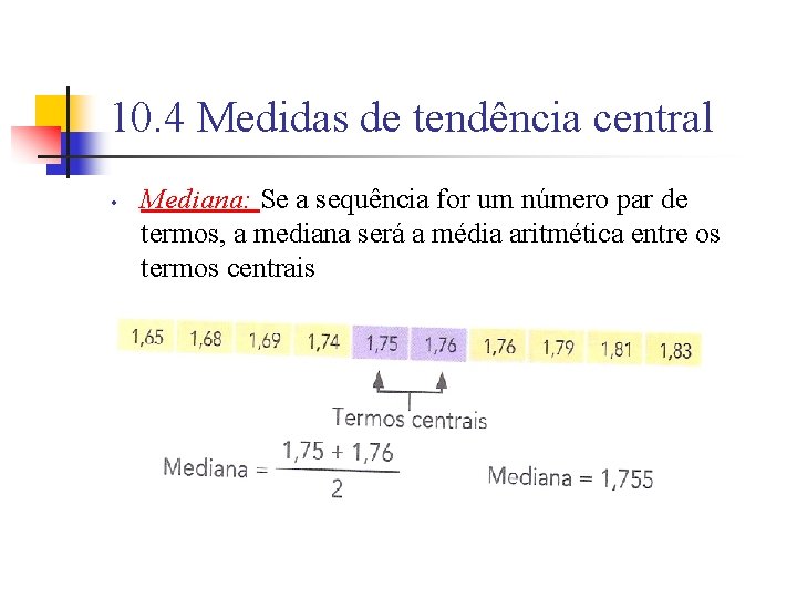 10. 4 Medidas de tendência central • Mediana: Se a sequência for um número