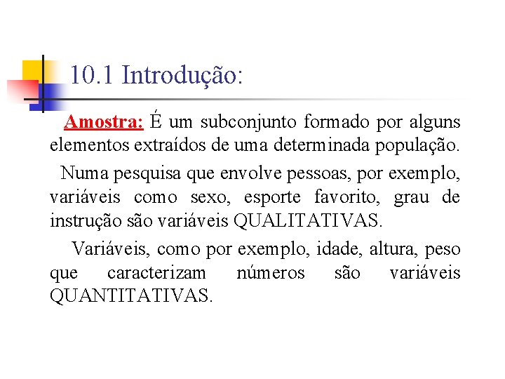 10. 1 Introdução: Amostra: É um subconjunto formado por alguns elementos extraídos de uma