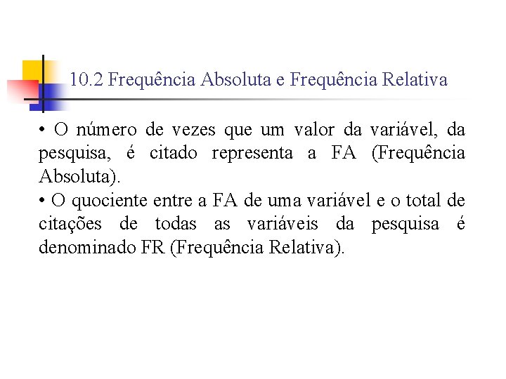 10. 2 Frequência Absoluta e Frequência Relativa • O número de vezes que um