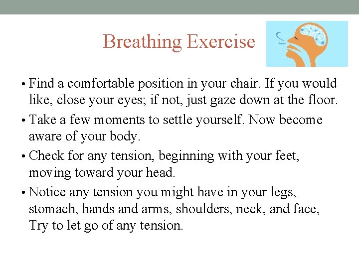 Breathing Exercise • Find a comfortable position in your chair. If you would like,
