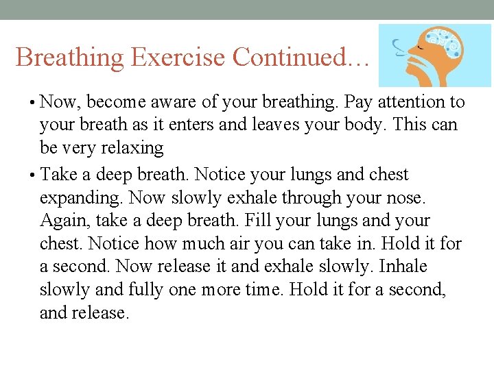 Breathing Exercise Continued… • Now, become aware of your breathing. Pay attention to your