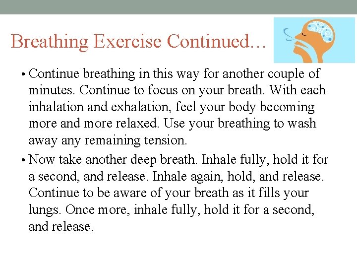 Breathing Exercise Continued… • Continue breathing in this way for another couple of minutes.
